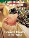 Calla Henkel & Max Pitegoff: German Theater 2010–2022