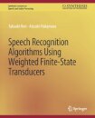 Speech Recognition Algorithms Using Weighted Finite-State Transducers
