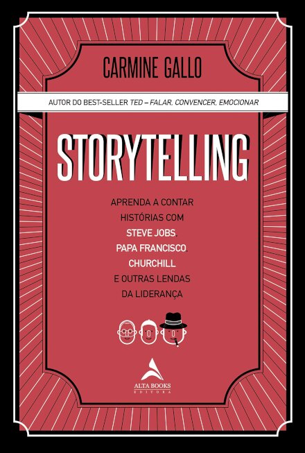 Storytelling: Aprenda a Contar Histórias com Steve Jobs, Papa Francisco, Churchill e Outras Lendas da Liderança