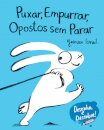 Puxar, Empurrar, Opostos sem Parar