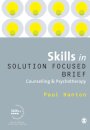 Skills in Solution Focused Brief Counselling and Psychotherapy
