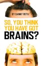 So You Think You've Got Brains?