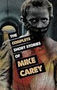 The Complete Short Stories of Mike Carey