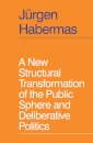 A New Structural Transformation of the Public Sphere and Deliberative Politics