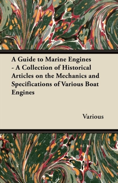 A Guide to Marine Engines - A Collection of Historical Articles on the Mechanics and Specifications of Various Boat Engines