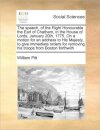 The Speech, of the Right Honourable the Earl of Chatham, in the House of Lords, January 20th, 1775. on a Motion for an Address to His Majesty, to Give Immediate Orders for Removing His Troops from Boston Forthwith