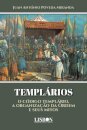 Templários - O Código Templário, a Organização da Ordem e Seus Mitos

