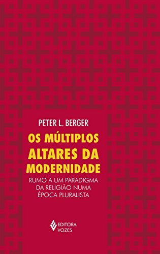 Os Múltiplos Altares Da Modernidade