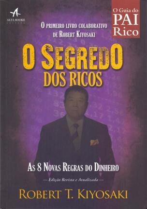 Pai Rico: O Segredo Dos Ricos: As 8 Novas Regras Do Dinheiro