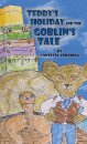 Teddy's Holiday and the Goblin's Tale