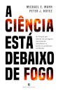 A Ciência Está Debaixo de Fogo
