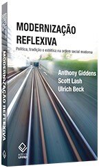 Modernização reflexiva: política, tradiç e estét ordem soc m