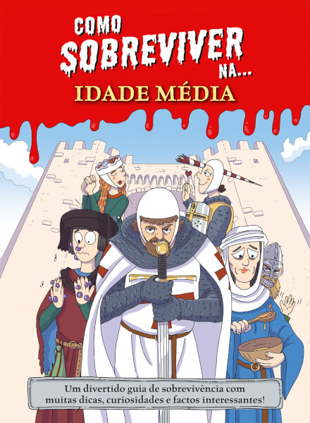 Como sobreviver na... Idade Média - Um divertido guia de sobrevivência com muitas dicas, curiosidades e factos interessantes!