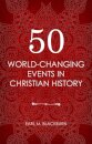50 World Changing Events in Christian History