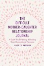 The Difficult Mother-Daughter Relationship Journal