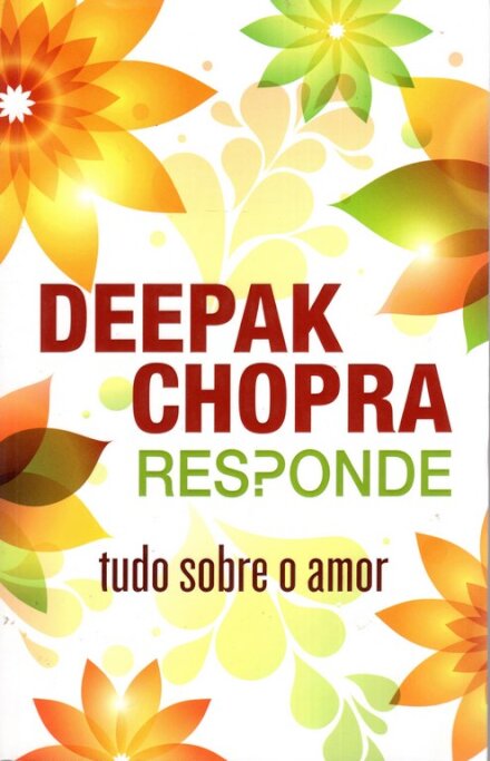 Deepak Chopra responde: tudo sobre o amor
