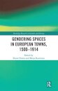 Gendering Spaces in European Towns, 1500-1914
