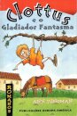 Clottus E O Gladiador Fantasma