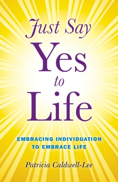 Just Say Yes to Life - Embracing individuation to embrace life