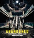 Abandoned: The Most Beautiful Forgotten Places Fro