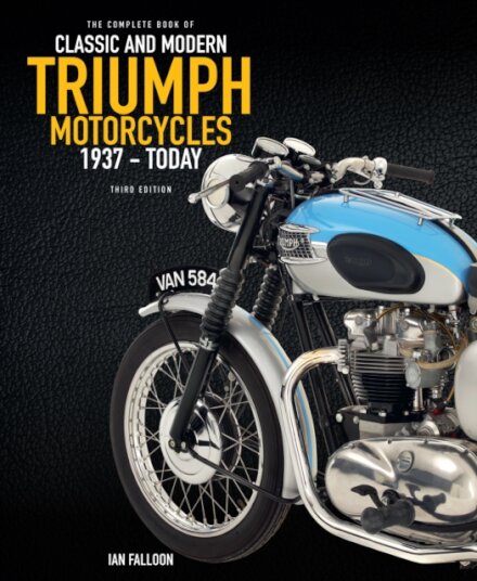 The Complete Book of Classic and Modern Triumph Motorcycles 3rd Edition