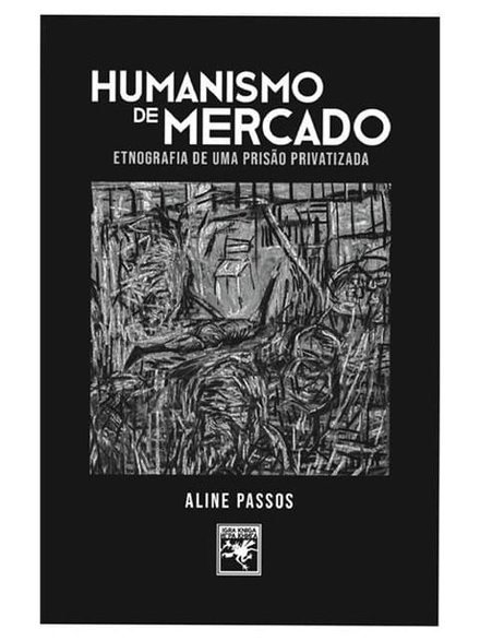 Humanismo De Mercado: Etnografia De Uma Prisão Privatizada