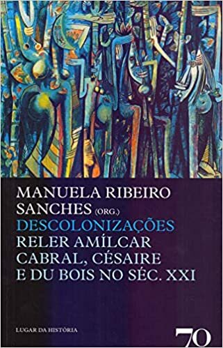 Descolonizações - Reler Amílcar Cabral, Césaire e Du Bois no séc. XXI