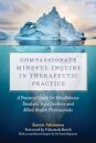 Compassionate Mindful Inquiry in Therapeutic Practice
