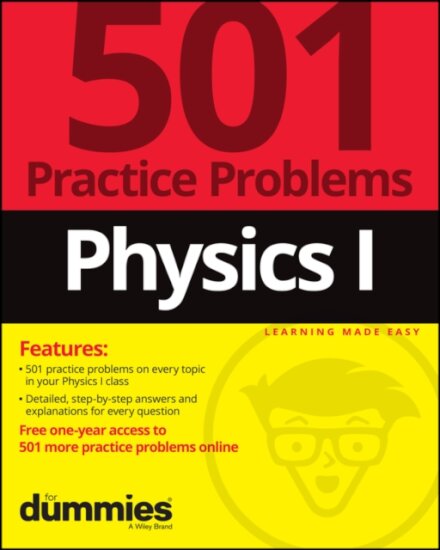 Physics I: 501 Practice Problems For Dummies (+ Free Online Practice)