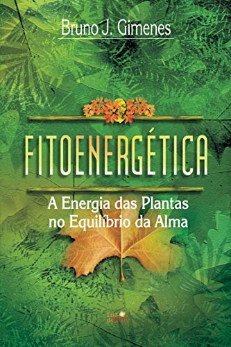 Fitoenergética: A Energia Das Plantas No Equilíbrio Da Alma