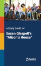 A Study Guide for Susan Glaspell's "Alison's House"