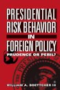 Presidential Risk Behavior in Foreign Policy