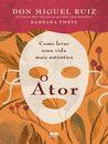 O Ator: Como Levar Uma Vida Mais Autêntica