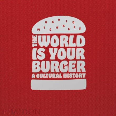 The World is Your Burger : A Cultural History