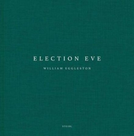 William Eggleston: Election Eve