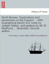 North Borneo. Explorations and Adventures on the Equator ... with Biographical Sketch and Notes by Joseph Hatton, and Preface by Sir W. Medhurst ... Illustrated. Second Edition.