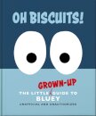 Oh, Biscuits!: The Little (Grown-Up) Guide to Bluey