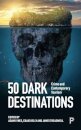 50 Dark Destinations