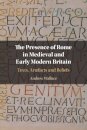 The Presence of Rome in Medieval and Early Modern Britain