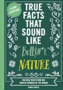 True Facts That Sound Like Bull$#*t: Nature