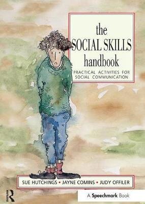 The Social Skills Handbook : Practical Activities for Social Communication