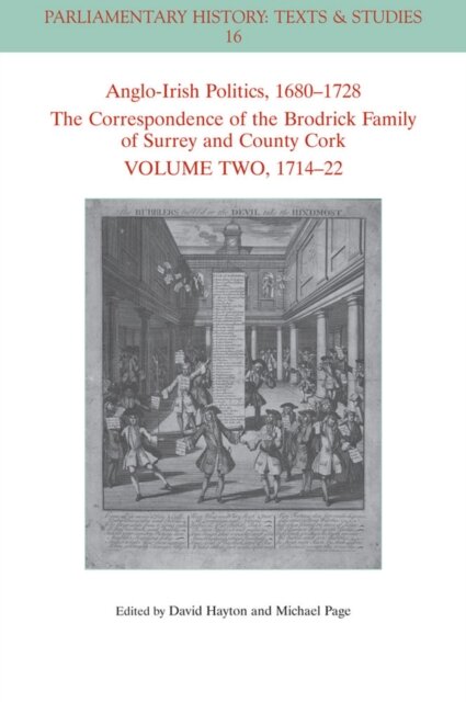 Anglo-Irish Politics, 1680 - 1728: The Correspondence of the Brodrick Family of Surrey and County Cork, Volume 2