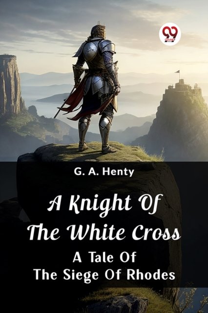A Knight Of The White CrossA Tale Of The Siege Of Rhodes (Edition2024)