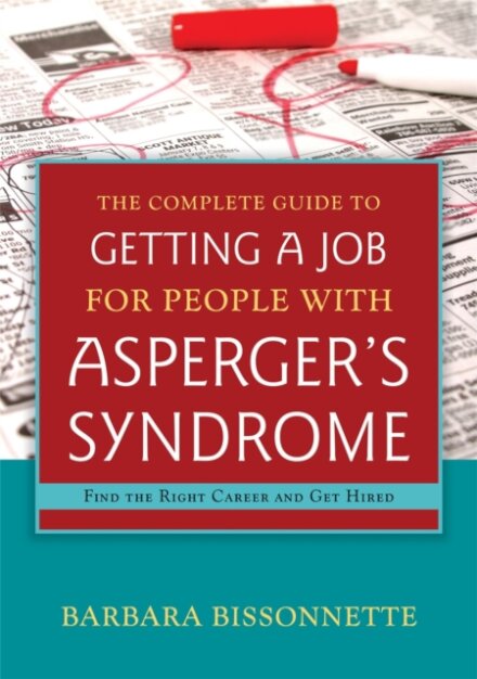 The Complete Guide to Getting a Job for People with Asperger's Syndrome