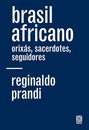 Brasil Africano: Orixás, Sacerdotes, Seguidores