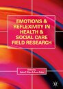 Emotions and Reflexivity in Health & Social Care Field Research