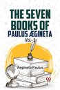 The seven books of Paulus Ægineta, volume 1 (Edition2023)