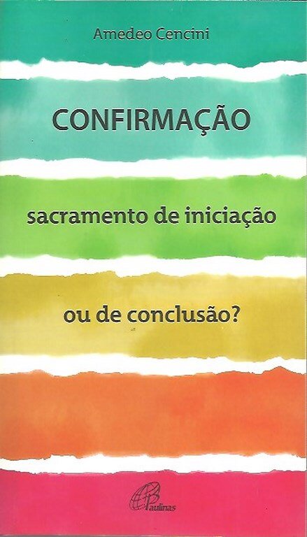 Confirmação, Sacramento de Iniciação ou de Conclusão?