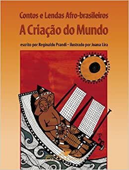 Contos E Lendas Afro-Brasileiros: A Criação Do Mundo