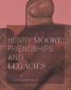 Henry Moore: Friendships and Legacies